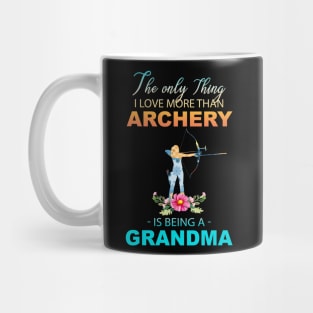 The Ony Thing I Love More Than Archery Is Being A Grandma Mug